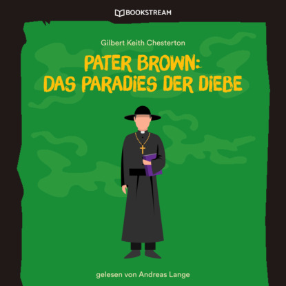 Гилберт Кийт Честертон - Pater Brown: Das Paradies der Diebe (Ungekürzt)