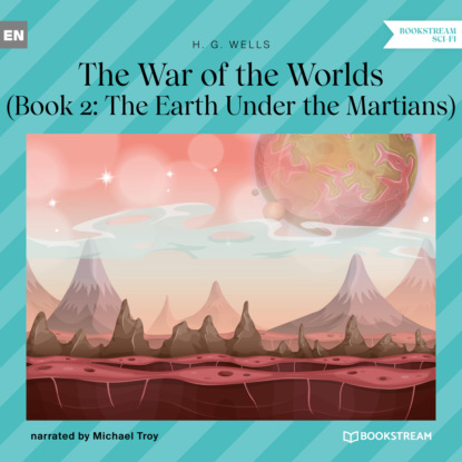 H. G. Wells - The Earth Under the Martians - The War of the Worlds, Book 2 (Unabridged)