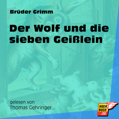 Brüder Grimm - Der Wolf und die sieben Geißlein (Ungekürzt)