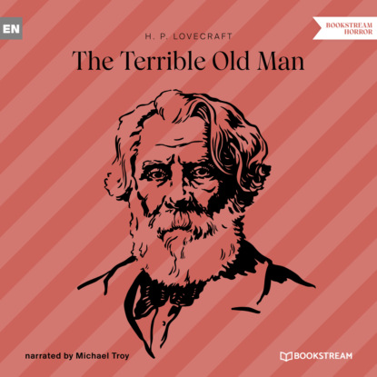 H. P. Lovecraft - The Terrible Old Man (Unabridged)