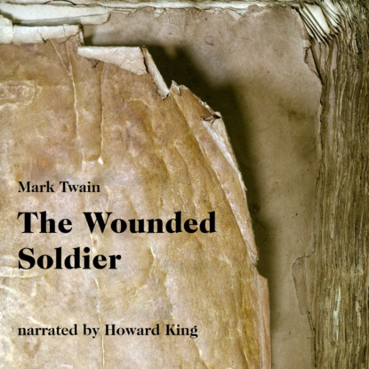 Mark Twain - The Wounded Soldier (Unabridged)