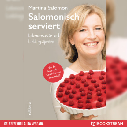 Martina Salomon - Salomonisch serviert - Lebensrezepte und Lieblingsspeisen (Ungekürzt)