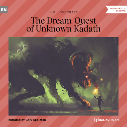 H. P. Lovecraft - The Dream-Quest of Unknown Kadath (Unabridged)