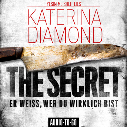 Katerina Diamond - The Secret - Er weiss, wer du wirklich bist (Ungekürzt)