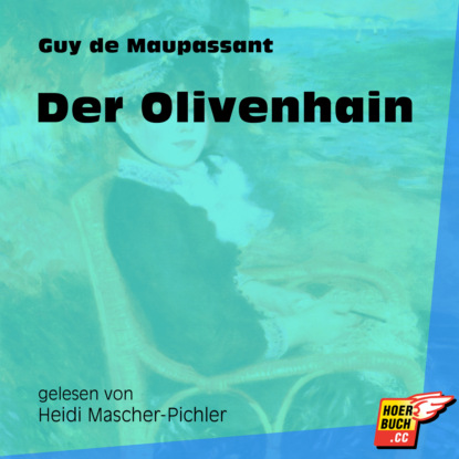 Guy de Maupassant - Der Olivenhain (Ungekürzt)