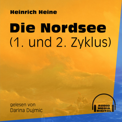 Heinrich Heine - Die Nordsee - 1. und 2. Zyklus (Ungekürzt)