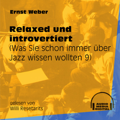 Ernst Weber - Relaxed und introvertiert - Was Sie schon immer über Jazz wissen wollten, Folge 9 (Ungekürzt)