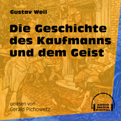 Gustav  Weil - Die Geschichte des Kaufmanns und dem Geist (Ungekürzt)