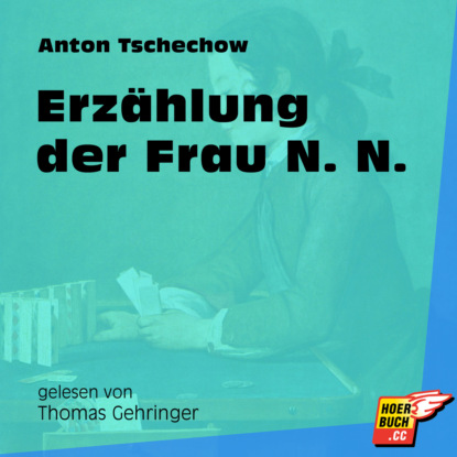 Anton Tschechow - Erzählung der Frau N. N. (Ungekürzt)