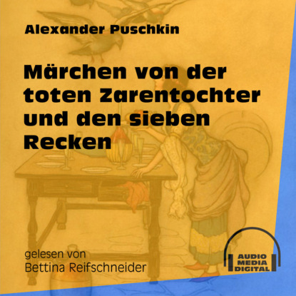 Alexander Puschkin - Märchen von der toten Zarentochter und den sieben Recken (Ungekürzt)