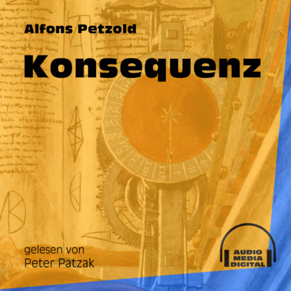 Konsequenz (Ungekürzt) (Alfons Petzold). 