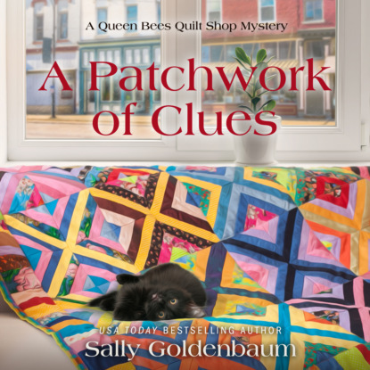 Sally Goldenbaum - A Patchwork of Clues - Queen Bees Quilt Shop, Book 1 (Unabridged)
