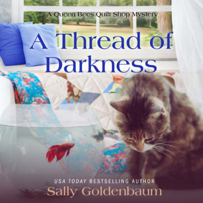Sally Goldenbaum - A Thread of Darkness - Queen Bees Quilt Shop, Book 2 (Unabridged)