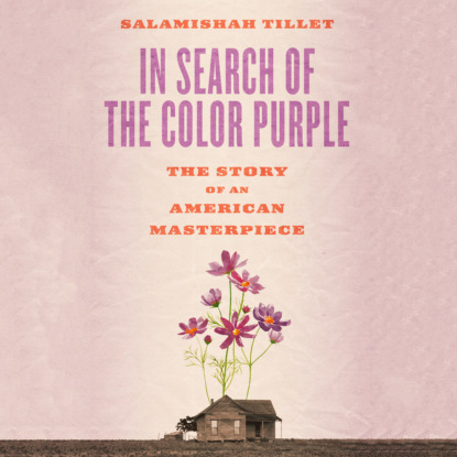 In Search of the Color Purple - Books About Books - The Story of Alice Walker's Masterpiece, Book 2 (Unabridged) (Salamishah Tillet). 