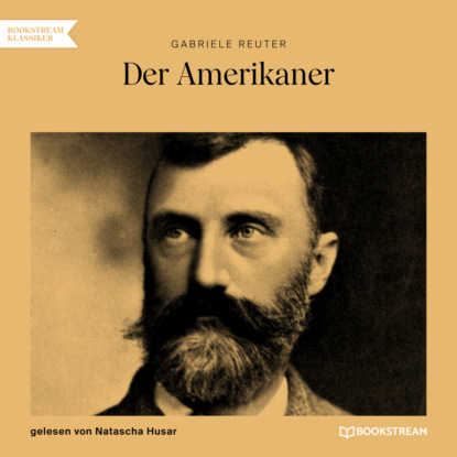 Der Amerikaner (Ungekürzt) (Gabriele Reuter). 