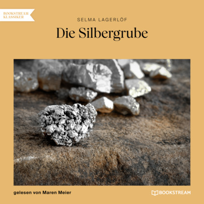 Selma Lagerlöf - Die Silbergrube (Ungekürzt)