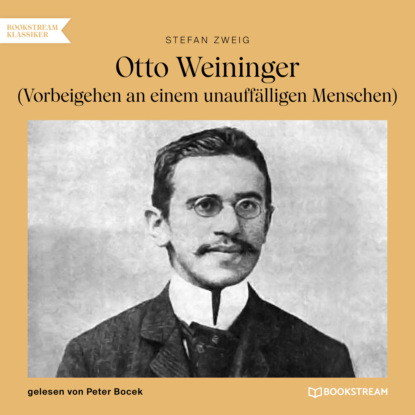 Stefan Zweig - Otto Weininger - Vorbeigehen an einem unauffälligen Menschen (Ungekürzt)