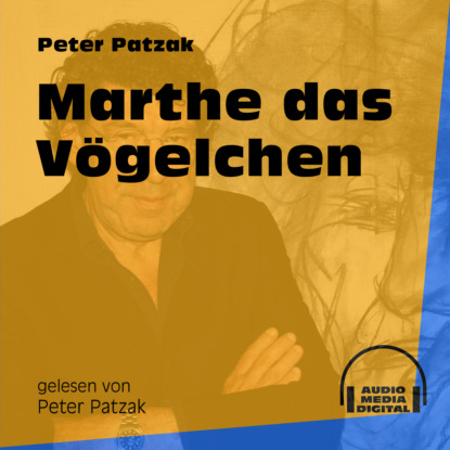 Marthe das Vögelchen (Ungekürzt)