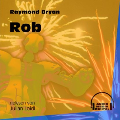 Raymond Bryan - Rob (Ungekürzt)