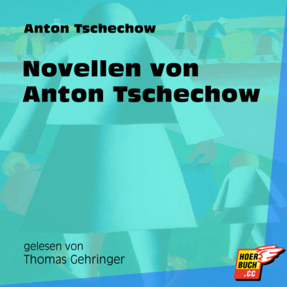 Anton Tschechow - Novellen von Anton Tschechow (Ungekürzt)