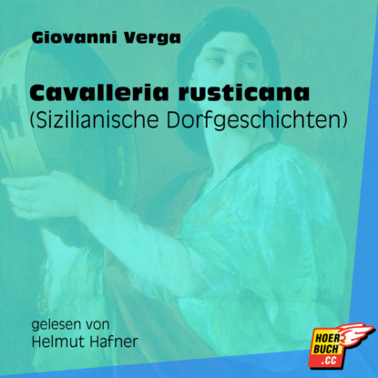 Giovanni Verga - Cavalleria rusticana - Sizilianische Dorfgeschichten (Ungekürzt)