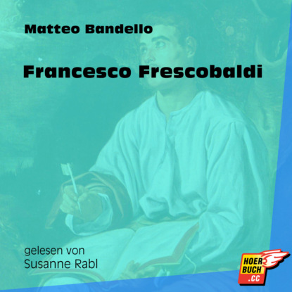 Matteo Bandello - Francesco Frescobaldi (Ungekürzt)