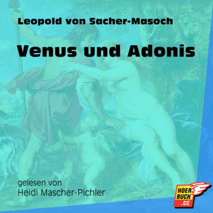 Leopold von Sacher-Masoch - Venus und Adonis (Ungekürzt)