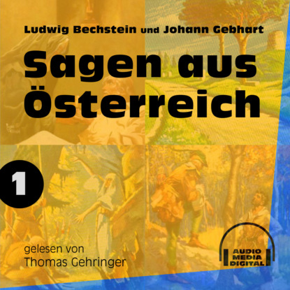 Ludwig Bechstein - Sagen aus Österreich 1 (Ungekürzt)