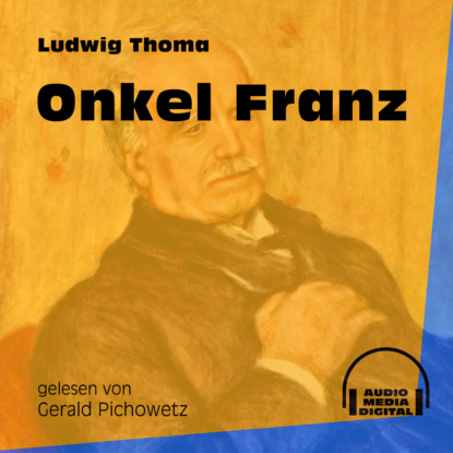 Ludwig Thoma - Onkel Franz (Ungekürzt)