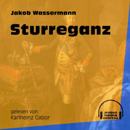 Jakob Wassermann - Sturreganz (Ungekürzt)