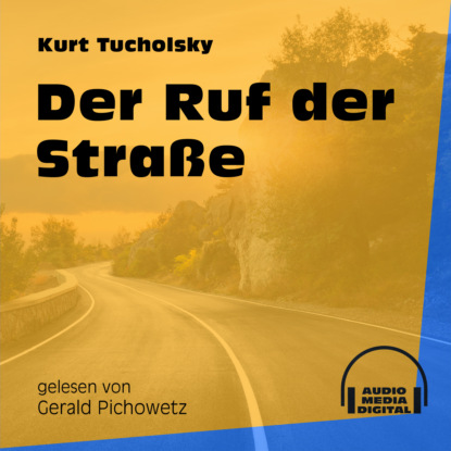 Kurt  Tucholsky - Der Ruf der Straße (Ungekürzt)