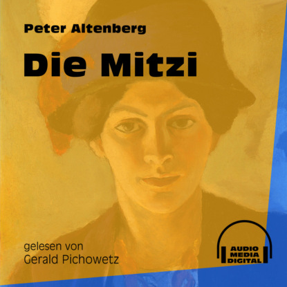 Peter Altenberg - Die Mitzi (Ungekürzt)