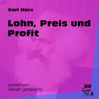 Karl Marx - Lohn, Preis und Profit (Ungekürzt)