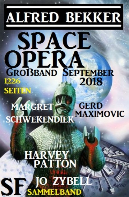 

Space Opera Großband September 2018: 1226 Seiten SF Sammelband