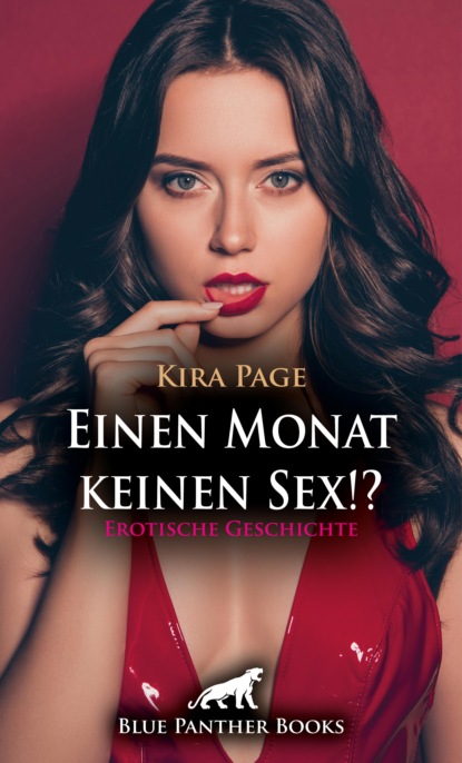 Kira Page - Einen Monat keinen Sex!? Erotische Geschichte