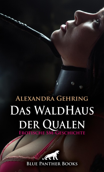 Alexandra Gehring - Das WaldHaus der Qualen | Erotische SM-Geschichte