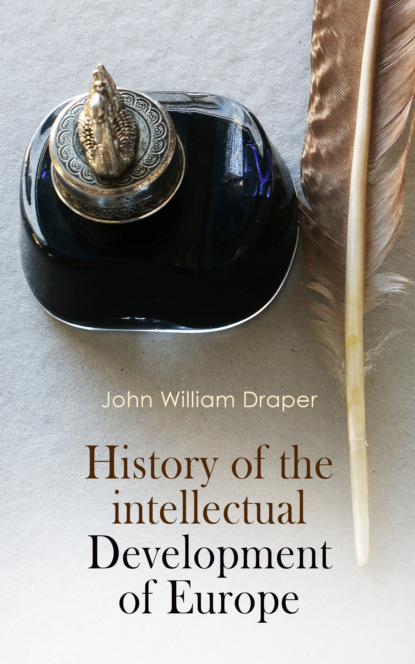 John William Draper - History of the Intellectual Development of Europe