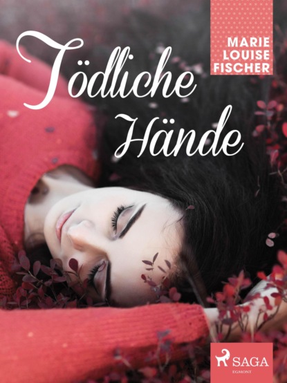 Marie Louise Fischer - Tödliche Hände