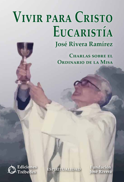José Rivera Ramírez - Vivir para Cristo Eucaristía