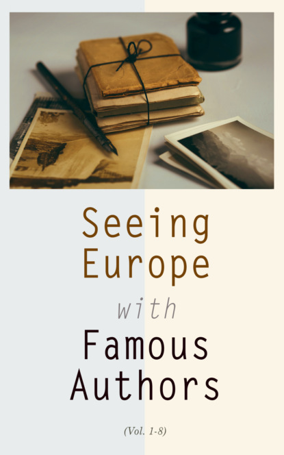 Гарриет Бичер-Стоу - Seeing Europe with Famous Authors (Vol. 1-8)