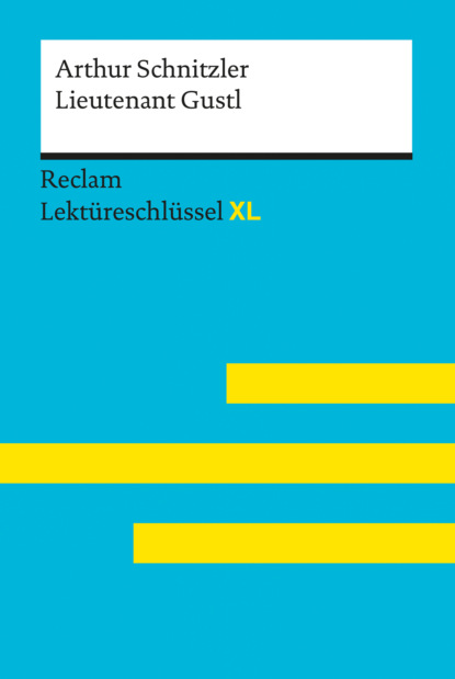 Lieutenant Gustl von Arthur Schnitzler: Reclam Lektüreschlüssel XL (Mario Leis). 