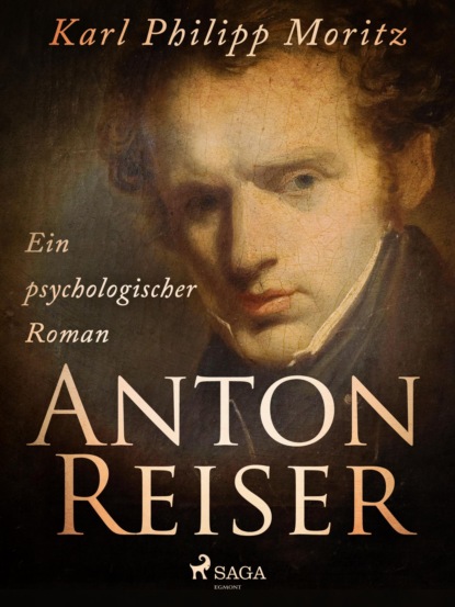 Karl Philipp Moritz - Anton Reiser. Ein psychologischer Roman