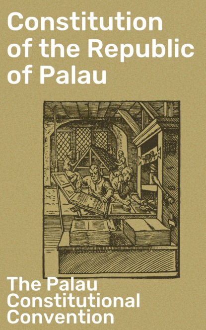 The Palau Constitutional Convention - Constitution of the Republic of Palau