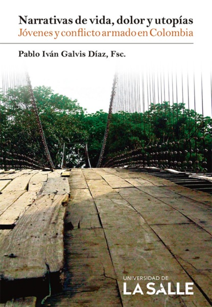 Pablo Iván Galvis Díaz - Narrativas de vida, dolor y utopías