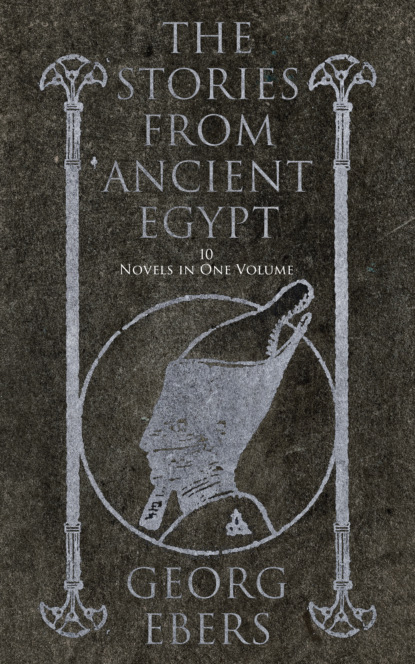 Georg Ebers - The Stories from Ancient Egypt - 10 Novels in One Volume