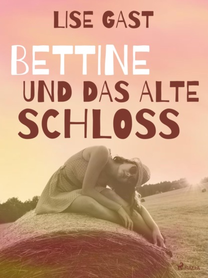 Lise Gast - Bettine und das alte Schloss