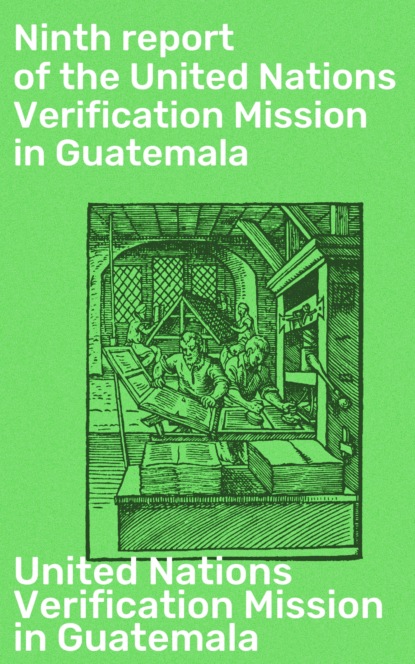 United Nations Verification Mission in Guatemala - Ninth report of the United Nations Verification Mission in Guatemala