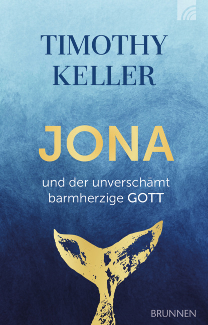 Timothy Keller - Jona und der unverschämt barmherzige Gott
