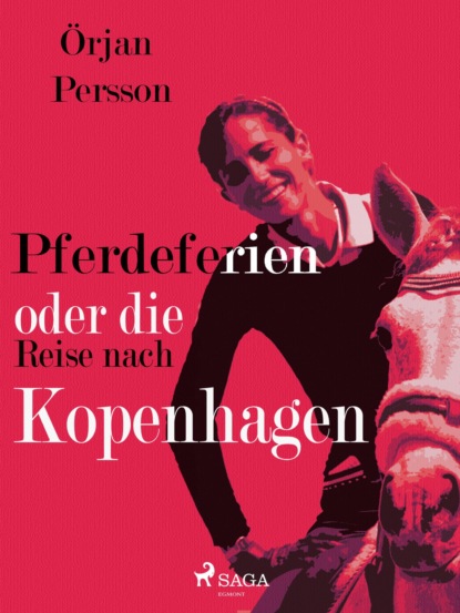 Örjan Persson - Pferdeferien oder die Reise nach Kopenhagen