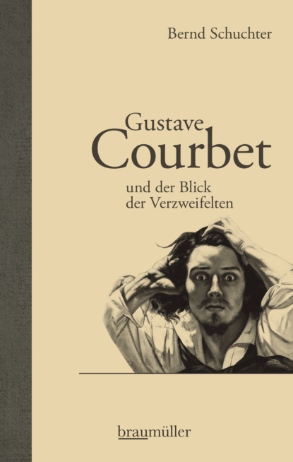Bernd Schuchter - Gustave Courbet und der Blick der Verzweifelten